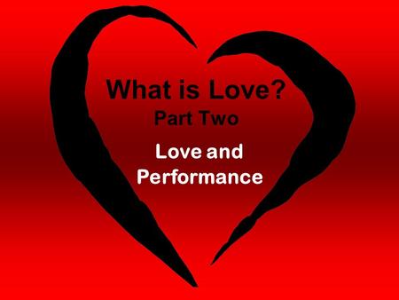 What is Love? Part Two Love and Performance. Galatians 5:13-16 13 For you were called to freedom, brethren; only do not turn your freedom into an opportunity.