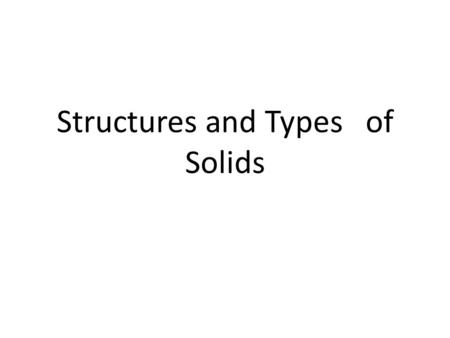Structures and Types of Solids