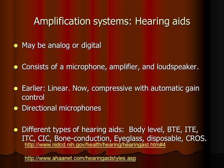 Amplification systems: Hearing aids May be analog or digital May be analog or digital Consists of a microphone, amplifier, and loudspeaker. Consists of.