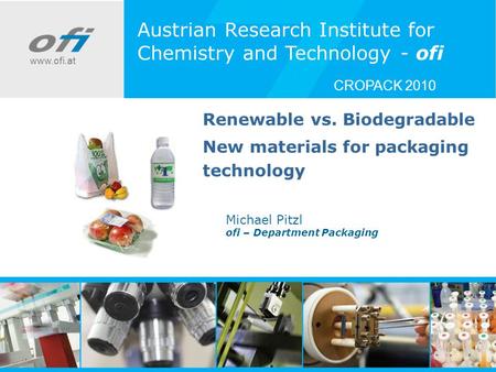 Codex-UK ´Gebrauchsgegenstände´ 3. Juni 2008 / BMGFJ Renewable vs. Biodegradable New materials for packaging technology Michael Pitzl ofi – Department.