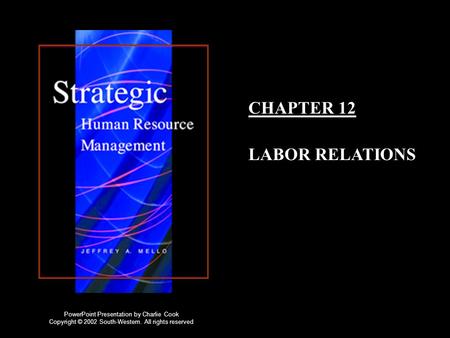 CHAPTER 12 LABOR RELATIONS PowerPoint Presentation by Charlie Cook Copyright © 2002 South-Western. All rights reserved.