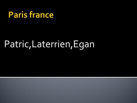 Paris france Patric,Laterrien,Egan.