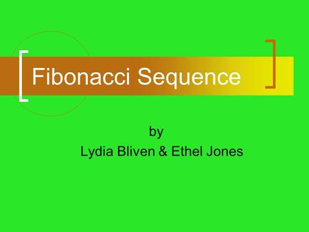 Fibonacci Sequence by Lydia Bliven & Ethel Jones.