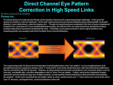Direct Channel Eye Pattern Correction in High Speed Links By Steve Chacko & Ellis Goldberg Furaxa Inc. The engineering metric for physical communication.