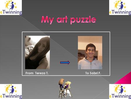 From Tereza T.To Sabri F.. Click on the link below Here is the jigsaw puzzle I have made for you to recreate Two clues to help you : 1. The artist’s first.