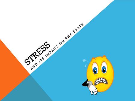 STRESS AND ITS IMPACT ON THE BRAIN. TERMS TO KNOW Neurogenesis – the production of brand new brain cells…it is the raw material for learning. Neuroplasticity-