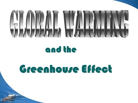 Global Warming and the Greenhouse Effect.