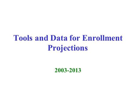 Tools and Data for Enrollment Projections 2003-2013.