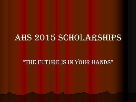 AHS 2015 Scholarships “The Future Is In Your Hands”