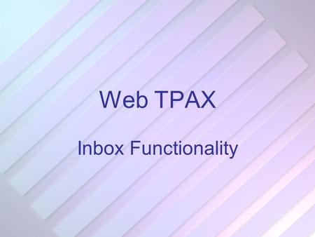 Web TPAX Inbox Functionality. TPAX Inbox There are several items to cover in the new TPAX Inbox: View Reservations / Regulations / Currency Profile and.