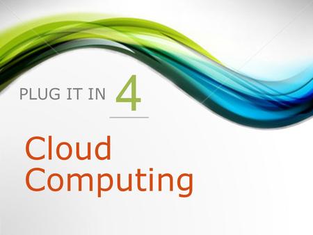 PLUG IT IN 4 Cloud Computing. 1.Introduction 2.What Is Cloud Computing? 3.Different Types of Clouds 4.Cloud Computing Services 5.The Benefits of Cloud.