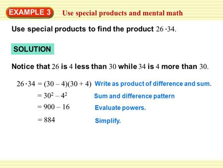 Use special products and mental math EXAMPLE 3 Use special products to find the product 26 34. SOLUTION Notice that 26 is 4 less than 30 while 34 is 4.
