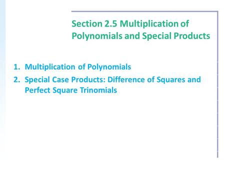Section 2.5 Multiplication of Polynomials and Special Products