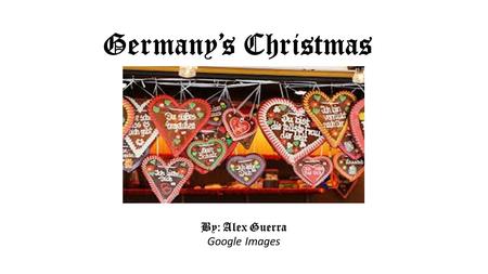 Germany’s Christmas By: Alex Guerra Google Images.
