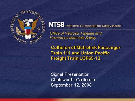 Office of Railroad, Pipeline and Hazardous Materials Safety Collision of Metrolink Passenger Train 111 and Union Pacific Freight Train LOF65-12 Signal.