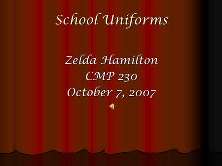 School Uniforms Zelda Hamilton CMP 230 October 7, 2007.