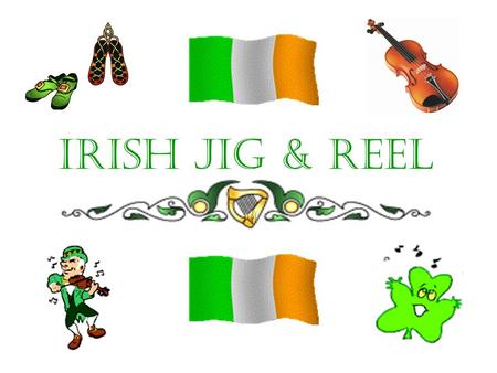 Irish jig & reel. Connector Watch the video Write down as many facts about Ireland as you can  Where does.