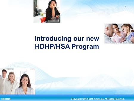 20150506 Copyright © 2010–2015 Finity, Inc. All Rights Reserved. 1 Introducing our new HDHP/HSA Program.