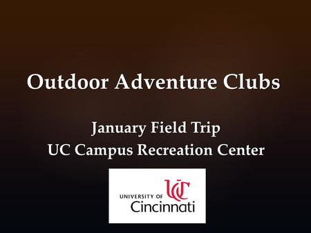 Outdoor Adventure Clubs January Field Trip UC Campus Recreation Center.
