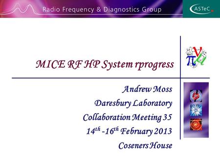 Andrew Moss Daresbury Laboratory Collaboration Meeting 35 14 th -16 th February 2013 Coseners House MICE RF HP System rprogress.