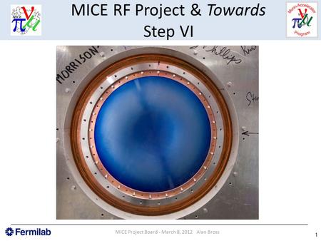 MICE RF Project & Towards Step VI MICE Project Board - March 8, 2012 Alan Bross 1.