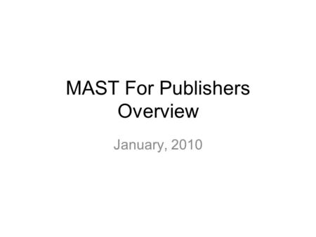 MAST For Publishers Overview January, 2010. mOcean Value Proposition Solutions –mOcean solutions span the mobile marketing ecosystem - we understand all.