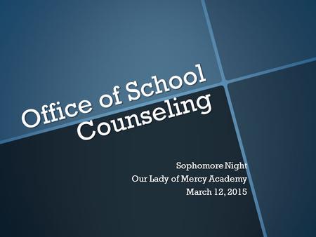 Office of School Counseling Sophomore Night Our Lady of Mercy Academy March 12, 2015.