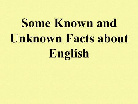 Some Known and Unknown Facts about English. You Know.