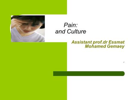 Pain: and Culture Assistant prof.dr Essmat Mohamed Gemaey ش.