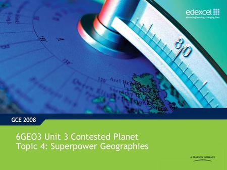 6GEO3 Unit 3 Contested Planet Topic 4: Superpower Geographies.