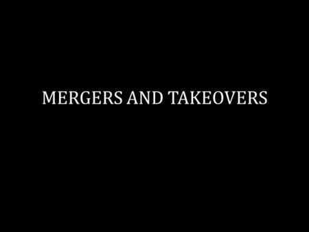 MERGERS AND TAKEOVERS. MERGERS takes place when two firms actually agree to form a new company, e.g.: merger between the UK BP and USA oil company Amoco.