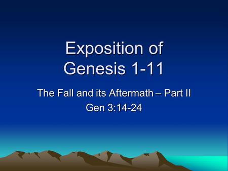 Exposition of Genesis 1-11 The Fall and its Aftermath – Part II Gen 3:14-24.