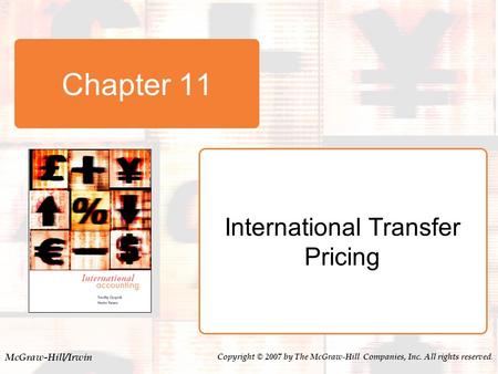 McGraw-Hill/Irwin Copyright © 2007 by The McGraw-Hill Companies, Inc. All rights reserved. Chapter 11 International Transfer Pricing.