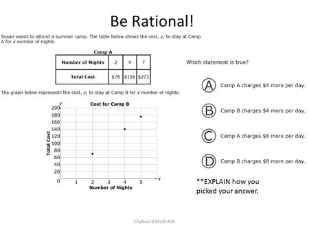 Be Rational! Clipboard Math #20 **EXPLAIN how you picked your answer.