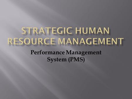 Performance Management System (PMS). The major concern for the organization to assess the level of efficiency of the employees working in the organization.