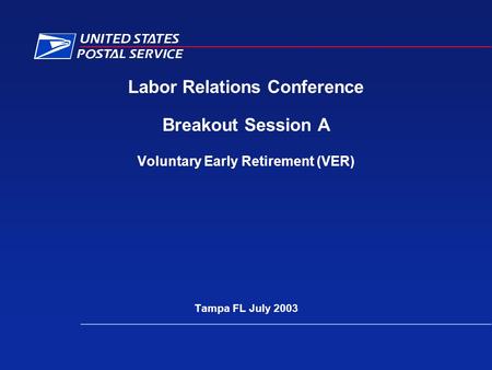 Labor Relations Conference Breakout Session A Voluntary Early Retirement (VER) Tampa FL July 2003.