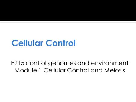 Cellular Control F215 control genomes and environment