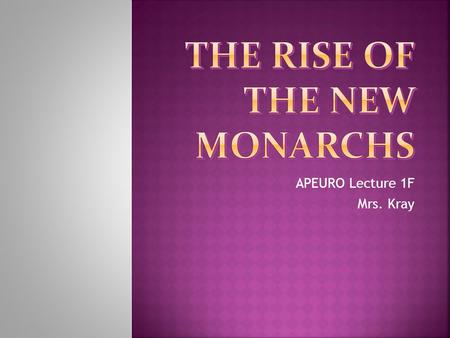 APEURO Lecture 1F Mrs. Kray.  Manual for a realistic ruler  Considered first work of political science  Some say “The Prince” was Ferdinand of Aragon.
