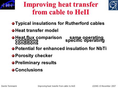 Davide Tommasini Improving heat transfer from cable to HeII LIUWG 15 November 2007 Typical insulations for Rutherford cables Heat transfer model Heat flux.