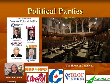 Political Parties The House of Commons The Green Party Elizabeth May.