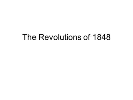The Revolutions of 1848. Pre-1848 Tensions: Long Term Industrialization -Economic challenges to ruling class -Rapid urbanization -Challenges to artisan.