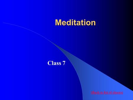 Meditation Class 7 (Back to list of classes). Meditation Process.