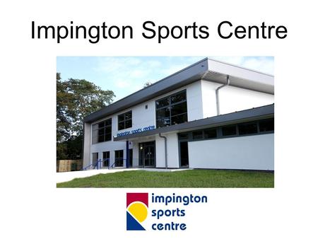 Impington Sports Centre. Located in Impington – Cambridge City Boundary Impington Village College was opened in 1939, two weeks after the outbreak of.