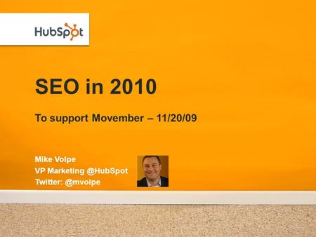 SEO in 2010 To support Movember – 11/20/09 Mike Volpe VP