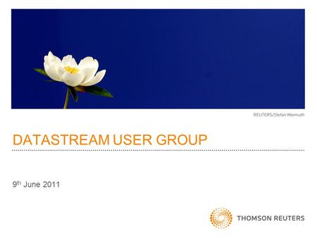 DATASTREAM USER GROUP 9 th June 2011. Key Themes Content Additions –Macro economic expansion –Economics Point in Time –Asset4 Analysis & Capabilities.