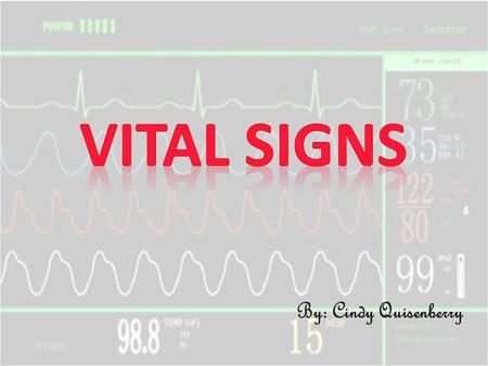 Vital Signs By: Cindy Quisenberry.