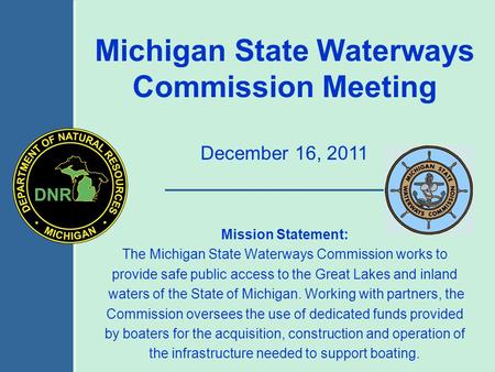 Mission Statement: The Michigan State Waterways Commission works to provide safe public access to the Great Lakes and inland waters of the State of Michigan.