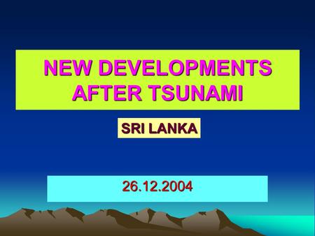NEW DEVELOPMENTS AFTER TSUNAMI 26.12.2004 SRI LANKA.