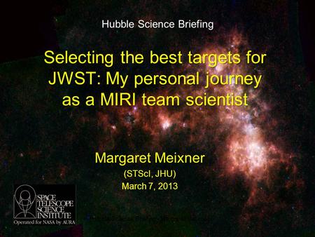 Margaret Meixner (STScI, JHU) March 7, 2013