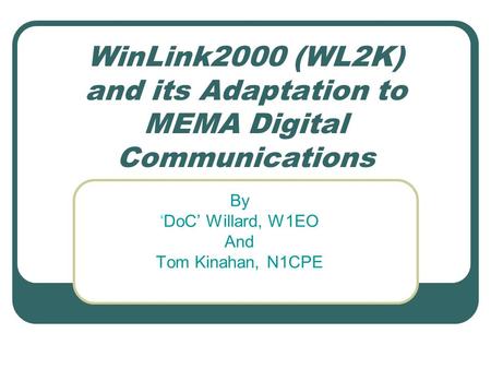 WinLink2000 (WL2K) and its Adaptation to MEMA Digital Communications By ‘DoC’ Willard, W1EO And Tom Kinahan, N1CPE.